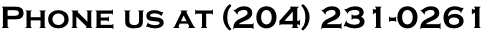 Phone us at (204) 231-0261
